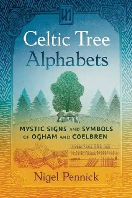 Celtic Tree Alphabets: Mystic Signs and Symbols of Ogham and Coelbren by Nigel Pennick