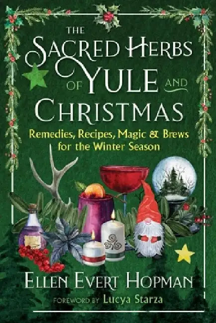 The Sacred Herbs of Yule and Christmas: Remedies, Recipes, Magic, and Brews for the Winter Season by Ellen Evert Hopman