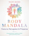 Body Mandala: Posture, Perception, and Presence by Mary Bond