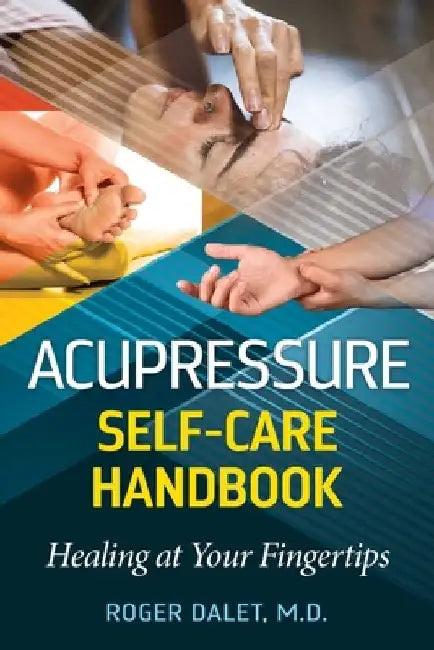 Acupressure Self-Care Handbook: Healing at Your Fingertips by Roger Dalet