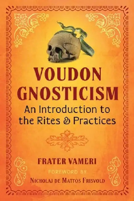 Voudon Gnosticism: An Introduction to the Rites and Practices by Frater Vameri