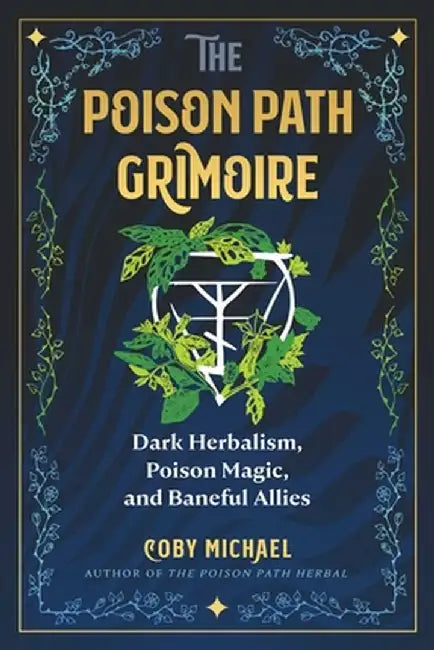 The Poison Path Grimoire: Dark Herbalism, Poison Magic, and Baneful Allies by Coby Michael