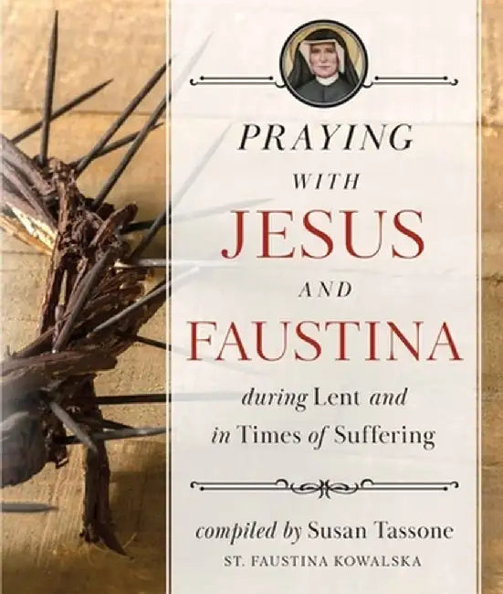 Praying with Jesus and Faustina During Lent: And in Times of Suffering by Susan Tassone