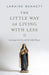 The Little Way of Living with Less: Learning to Let Go with the Little Flower by Laraine Bennett