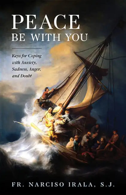 Peace Be with You: Keys for Coping with Anxiety, Sadness, Anger, and Doubt by Fr Narciso Irala Sj