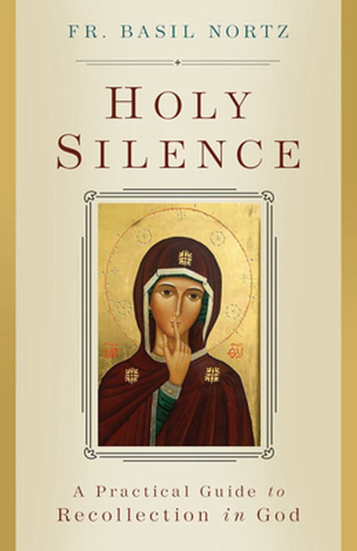 On Holy Silence: A Practical Guide to Recollection in God by Basil Nortz