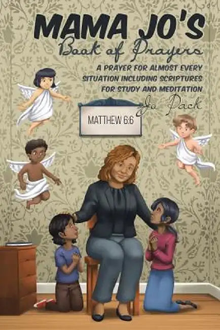 Mama Jo's Book of Prayers: A Prayer for Almost Every Situation Including Scriptures for Study and Meditation by Jo Pack