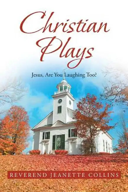 Christian Plays: Jesus, Are You Laughing Too? by Reverend Jeanette Collins
