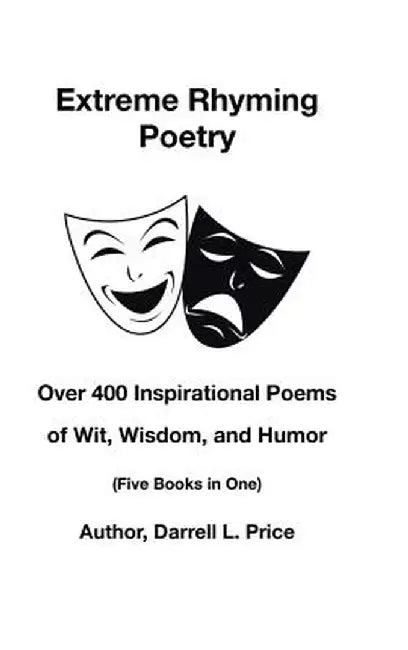 Extreme Rhyming Poetry: Over 400 Inspirational Poems of Wit, Wisdom, and Humor (Five Books in One) by Darrell L. Price