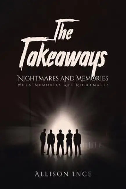 The Takeaways - Nightmares and Memories: When Memories Are Nightmares by Allison Ince