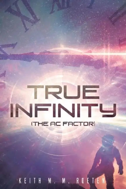 True Infinity (The AC Factor) by Keith M. M. Roeten