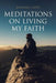 Meditations on Living My Faith by Ignacio L. Gotz