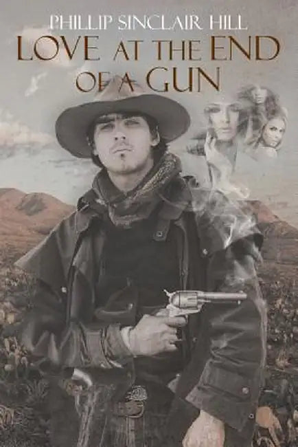 Love at the End of a Gun by Phillip Sinclair Hill
