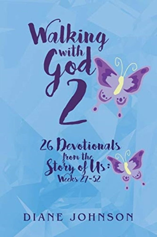 Walking with God 2: 26 Devotionals from the Story of Us: Weeks 27-52 by Diane Johnson