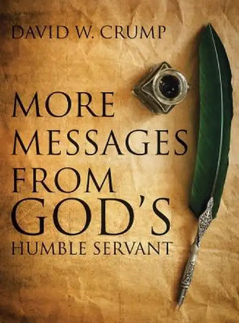 More Messages from God's Humble Servant by David W. Crump