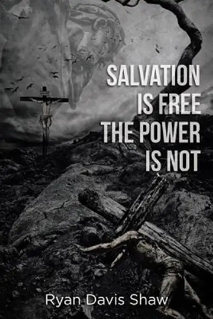 Salvation Is Free the Power Is Not by Ryan Shaw