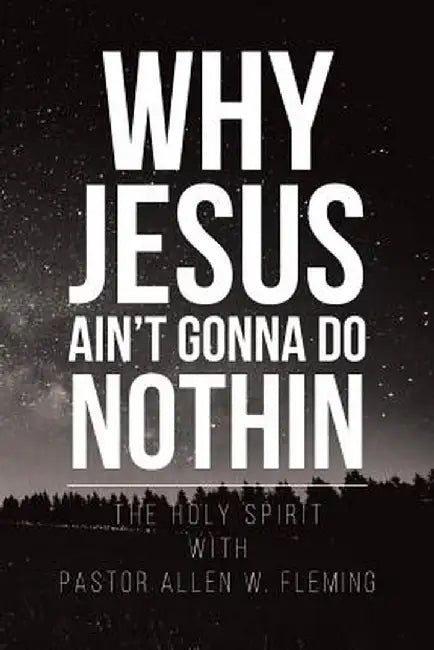 Why Jesus Ain't Gonna Do Nothin by Pastor Allen Fleming