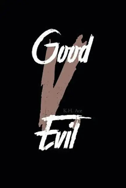 Good V. Evil by K. H. Ace