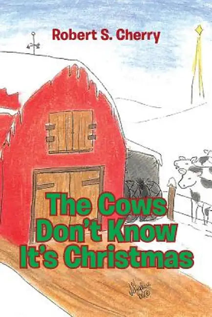 The Cows Don't Know It's Christmas by Robert S. Cherry