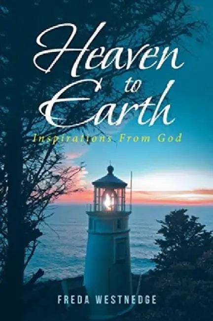 Heaven to Earth: Inspirations From God by Freda Westnedge