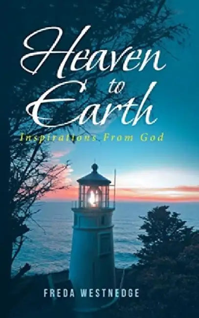 Heaven to Earth: Inspirations From God by Freda Westnedge
