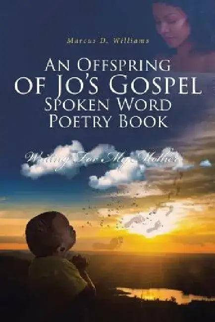 An Offspring of Jo's Gospel Spoken Word Poetry Book by Marcus D. Williams