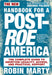 The New Handbook for a Post-Roe America: The Complete Guide to Abortion Legality, Access, and Practical Support by Robin Marty