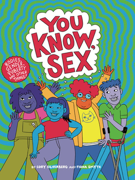 You Know, Sex: A Book about Bodies, Gender, Puberty, and Other Things by Cory Silverberg