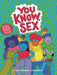 You Know, Sex: A Book about Bodies, Gender, Puberty, and Other Things by Cory Silverberg