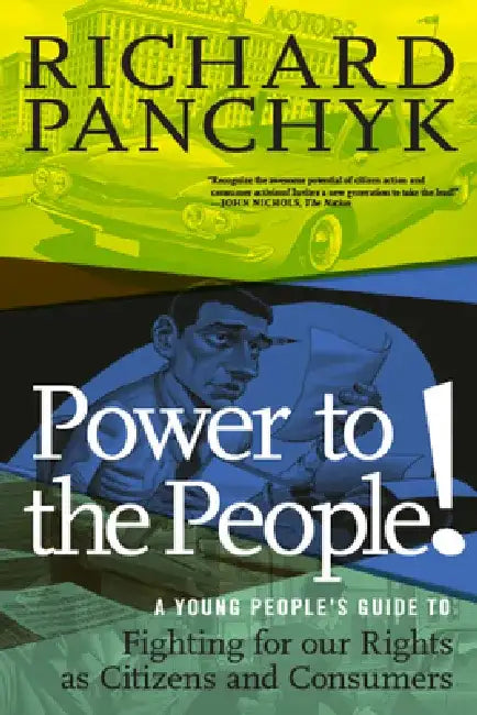 Power to the People!: A Young People's Guide to Fighting for Our Rights as Citizens and Consumers by Richard Panchyk