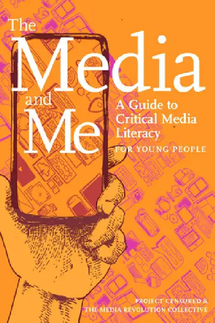 The Media and Me: A Guide to Critical Media Literacy for Young People by Ben Boyington