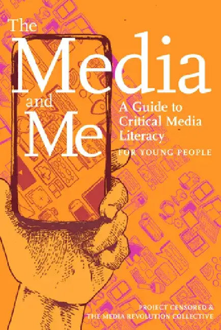 The Media and Me: A Guide to Critical Media Literacy for Young People by Ben Boyington