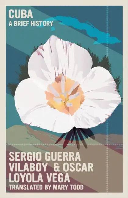 Cuba: A Brief History by Sergio Guerra Vilaboy, Oscar Loyola Vega
