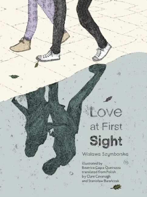Love at First Sight by Wislawa Szymborska, Beatrice Gasca Queirazza