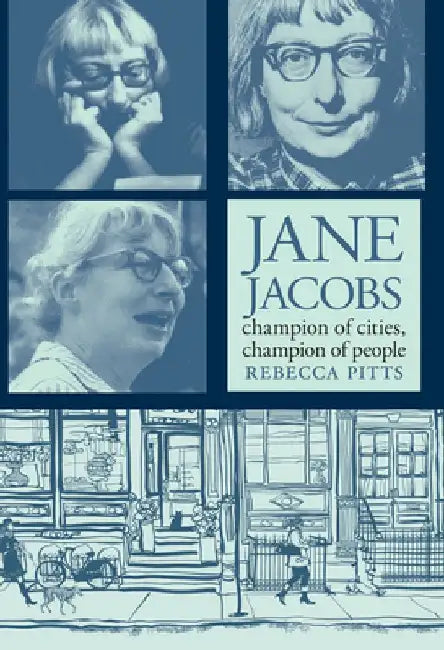 Jane Jacobs: Champion of Cities, Champion of People by Rebecca Pitts