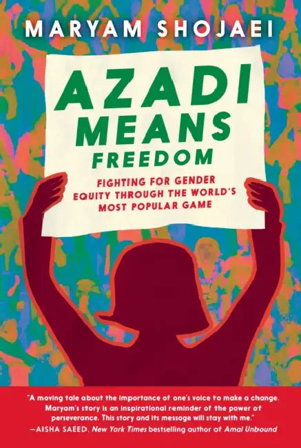 Azadi Means Freedom: Fighting for Gender Equity Through the World's Most Popular Game by Maryam Shojaei