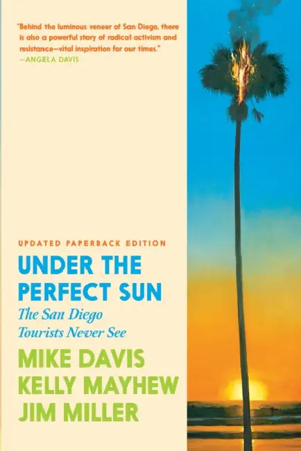 Under the Perfect Sun: The San Diego Tourists Never See by Mike Davis, Kelly Mayhew, Jim Miller