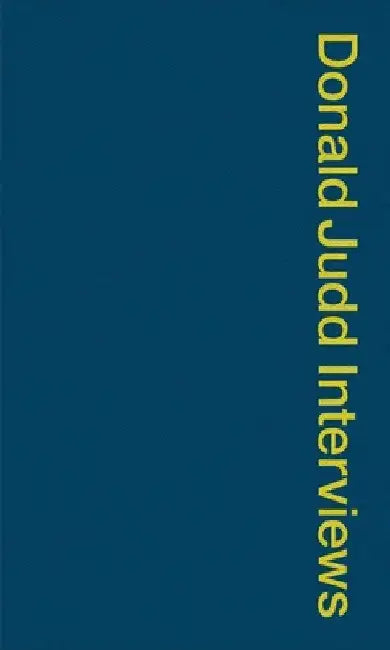 Donald Judd Interviews by Flavin Judd
