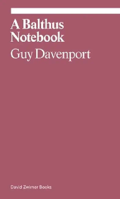 A Balthus Notebook by Guy Davenport