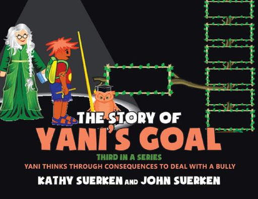 The Story of Yani's Goal: Yani Thinks Through Consequences to Deal with a Bully by John Suerken, Kathy Suerken