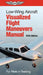 Low-Wing Aircraft Visualized Flight Maneuvers Manual: For Pilots in Training by ASA Test Prep Board