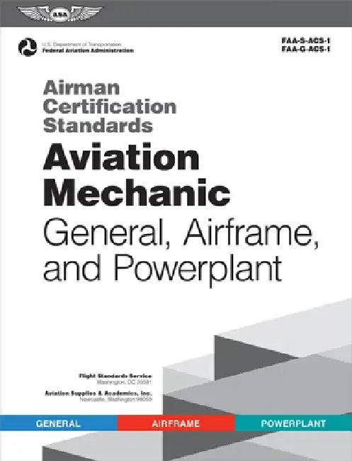 Airman Certification Standards: Aviation Mechanic General, Airframe, and Powerplant (2025): Faa-S-Acs-1 and Faa-G-Acs-1 by Federal Aviation Administration (FAA)