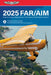 Far/Aim 2025: Federal Aviation Regulations/Aeronautical Information Manual by Federal Aviation Administration (FAA)/Av