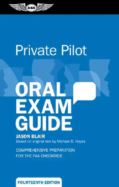 Private Pilot Oral Exam Guide: Comprehensive Preparation for the FAA Checkride by Jason Blair