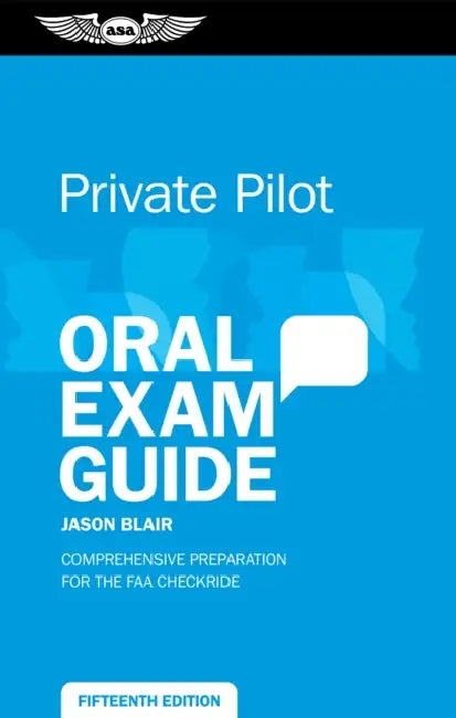 Private Pilot Oral Exam Guide: Comprehensive Preparation for the FAA Checkride by Jason Blair