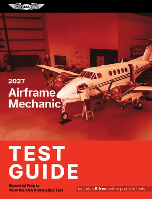 2027 Airframe Mechanic Test Guide: Essential Prep to Pass the FAA Knowledge Test by ASA Test Prep Board
