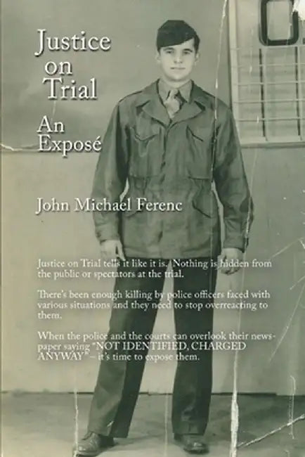 Justice on Trial: An Exposé by John Michael Ferenc