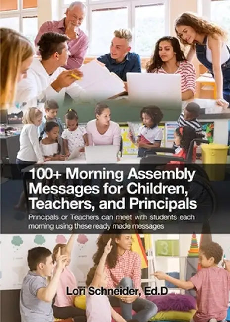 100+ Morning Messages for Children, Teachers, and Principals: Principals or Teachers can meet with students each morning using these ready made messag by Ed D. Lori Schneider