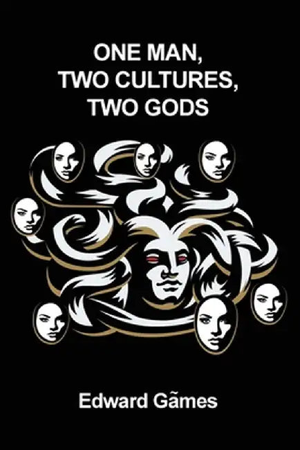 One Man, Two Cultures, Two Gods by Edward Games