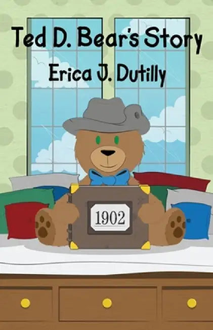 Ted D. Bear's Story by Erica J. Dutilly